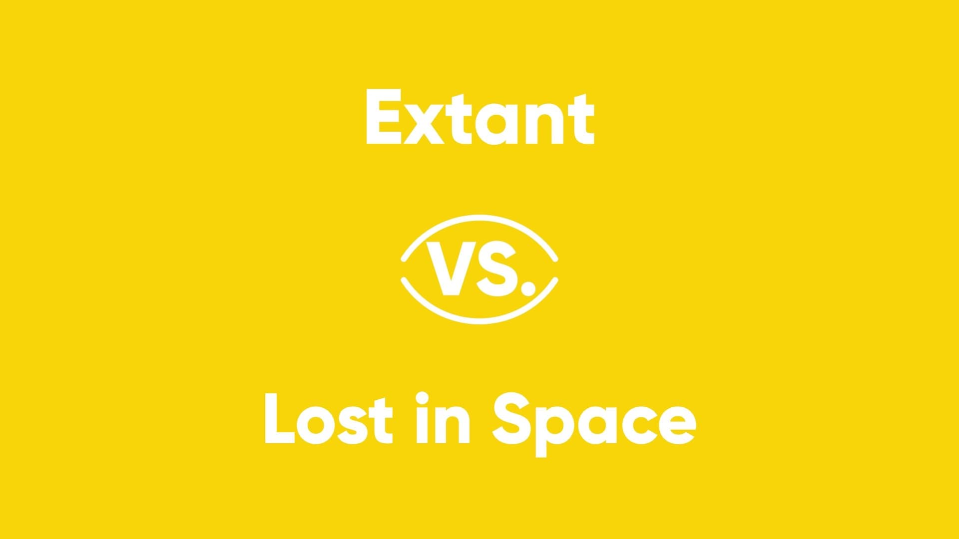 Extant vs. Lost in Space