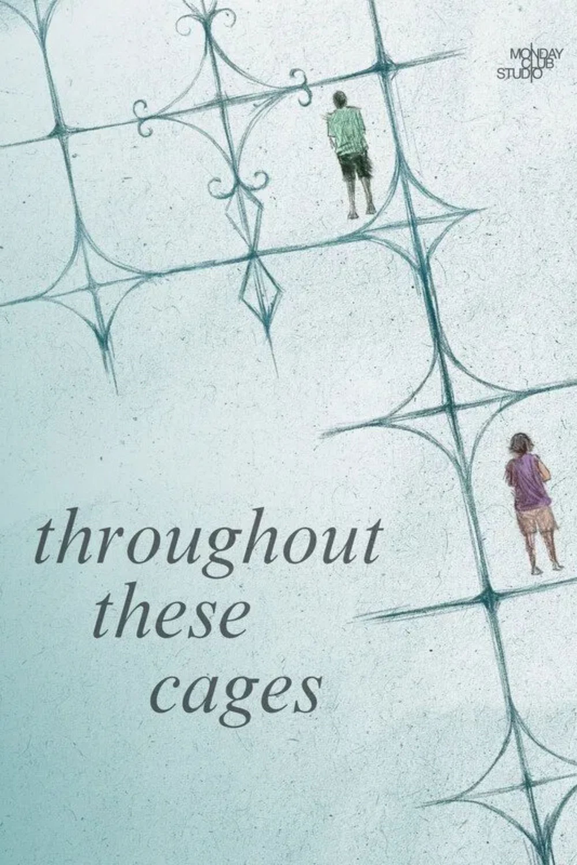 Throughout These Cages