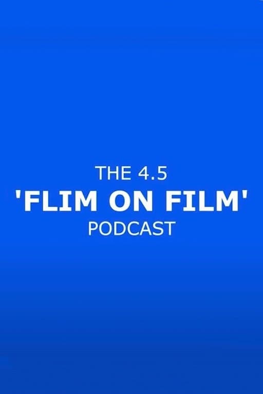 The 4.5 'Flim On Film' Podcast