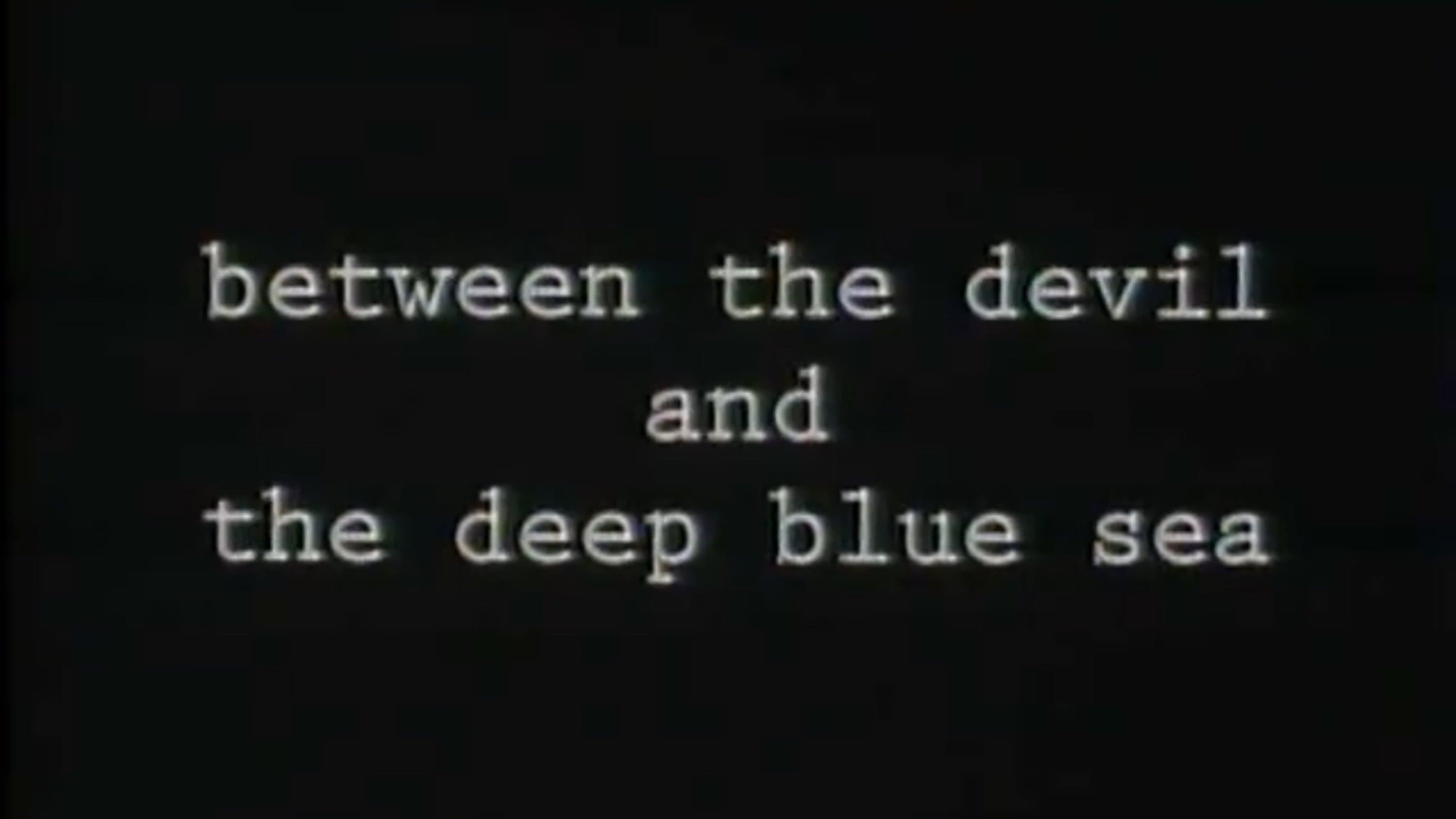 Between the Devil and the Deep Blue Sea