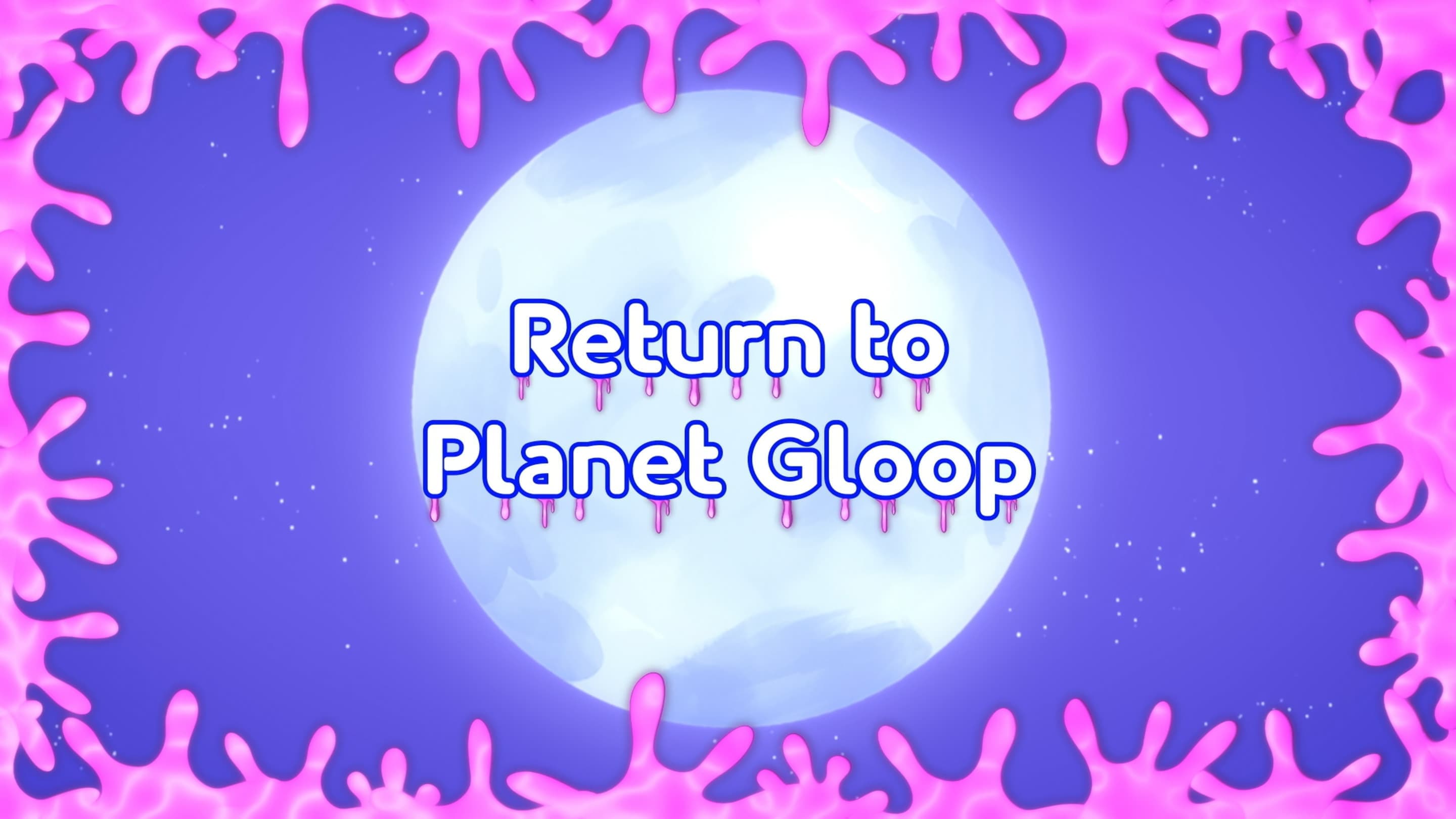 Return to Planet Gloop (1)