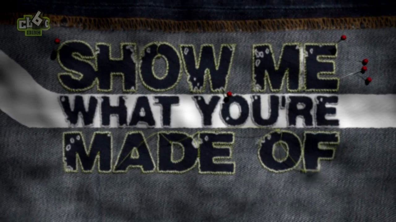 Show Me What You're Made Of