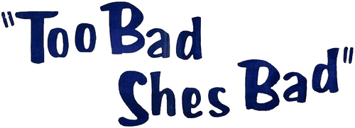 Too Bad She's Bad