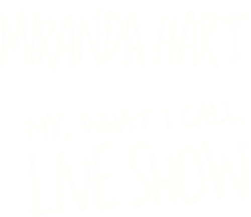 Miranda Hart - My, What I Call, Live Show