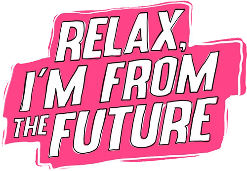Relax, I'm from the Future