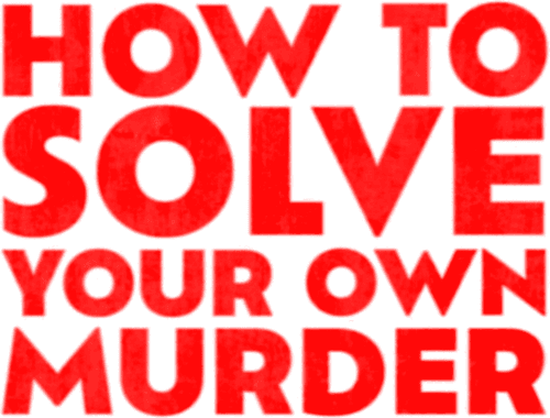 How to Solve Your Own Murder