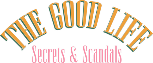 The Good Life: Secret & Scandals