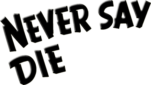Never Say Die
