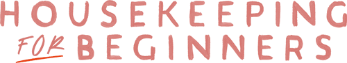 Housekeeping for Beginners