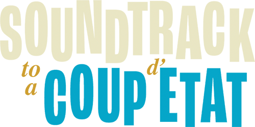 Soundtrack to a Coup d'Etat