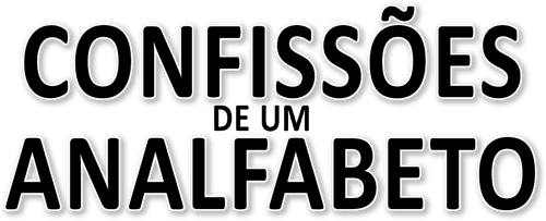 Confissões de um Analfabeto