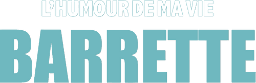 Barrette : L'humour de ma vie