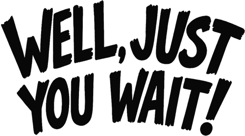 Well, Just You Wait!