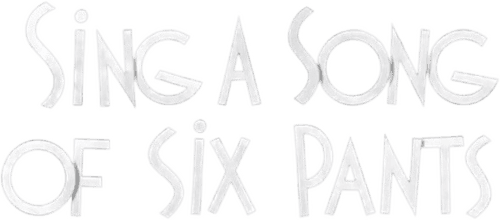 Sing a Song of Six Pants