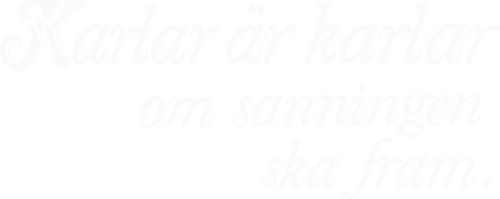 Karlar är karlar om sanningen ska fram