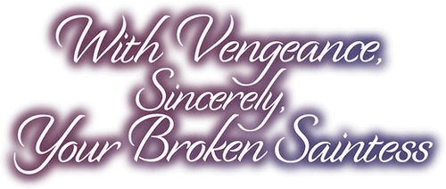 With Vengeance, Sincerely, Your Broken Saintess