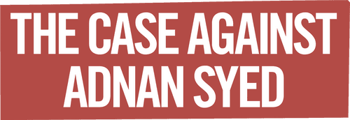 The Case Against Adnan Syed
