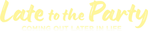 Late to the Party: Coming Out Later in Life