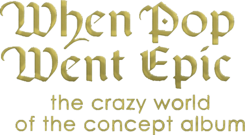 When Pop Went Epic: The Crazy World of the Concept Album
