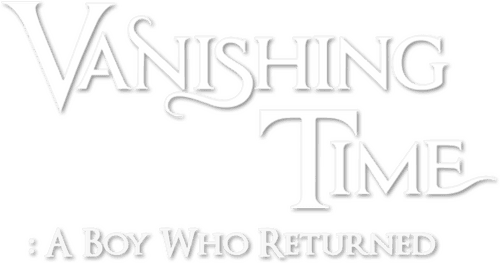 Vanishing Time: A Boy Who Returned