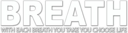 Breath - with each breath you take you choose life