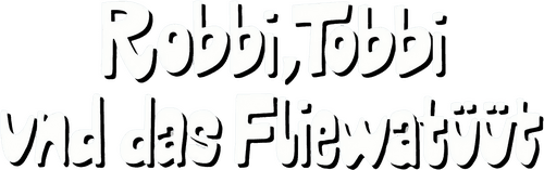 Robbi, Tobbi und das Fliewatüüt