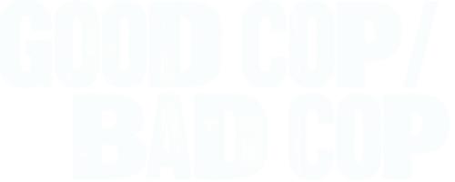 Good Cop/Bad Cop