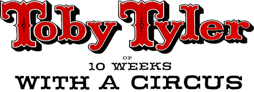 Toby Tyler or Ten Weeks with a Circus