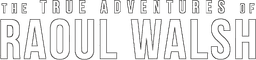 The True Adventures of Raoul Walsh