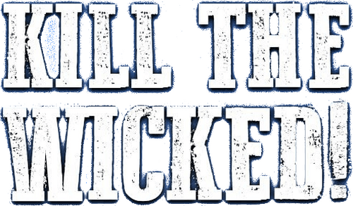 Kill the Wicked!