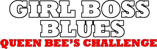 Girl Boss Blues - Queen Bee's Challenge