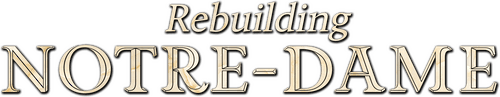 Rebuilding Notre-Dame