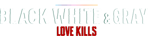 Black, White & Gray - Love Kills