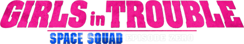 Girls in Trouble: Space Squad Episode Zero