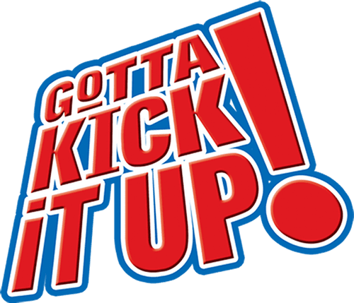 Gotta Kick It Up!