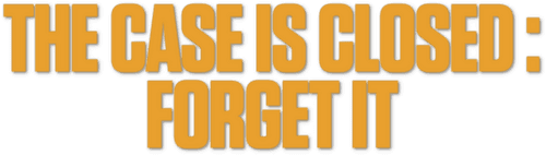 The Case Is Closed, Forget It