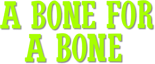 A Bone for a Bone