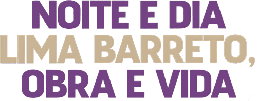 Noite e Dia - Lima Barreto, Obra & Vida