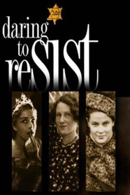 Daring to Resist: Three Women Face the Holocaust