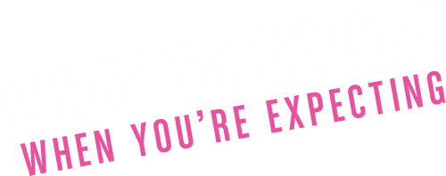 What to Expect When You're Expecting