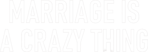 Marriage Is a Crazy Thing