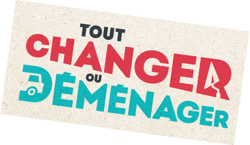 Tout changer ou déménager