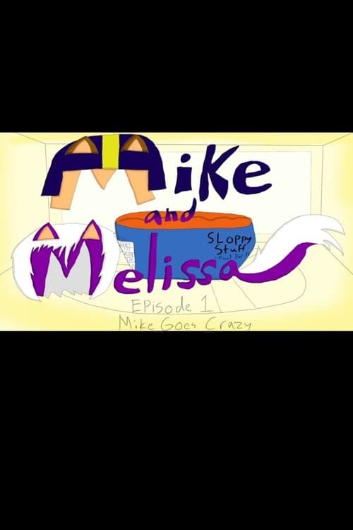 Mike and Melissa - Episode 1: Mike Goes Crazy