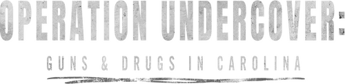 Operation Undercover: Guns & Drugs in Carolina