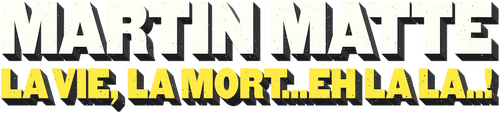 Martin Matte : La vie, la mort... eh la la..!