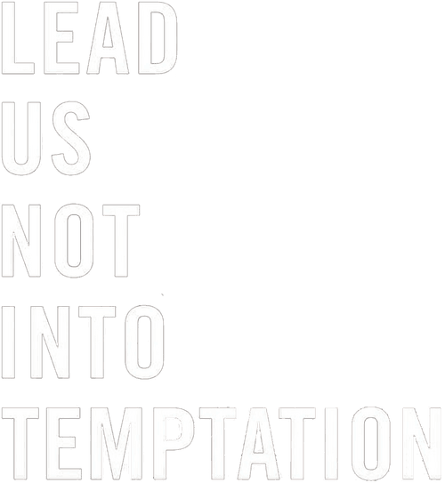 Lead Us Not Into Temptation