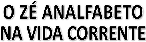 O Zé Analfabeto na Vida Corrente