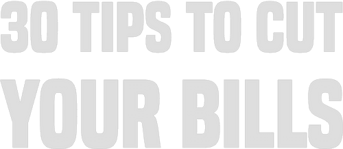 30 Tips to Cut Your Bills
