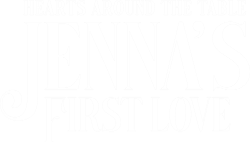 Hearts Around the Table: Jenna's First Love
