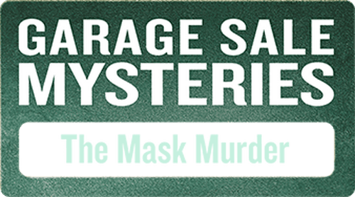 Garage Sale Mysteries: The Mask Murder